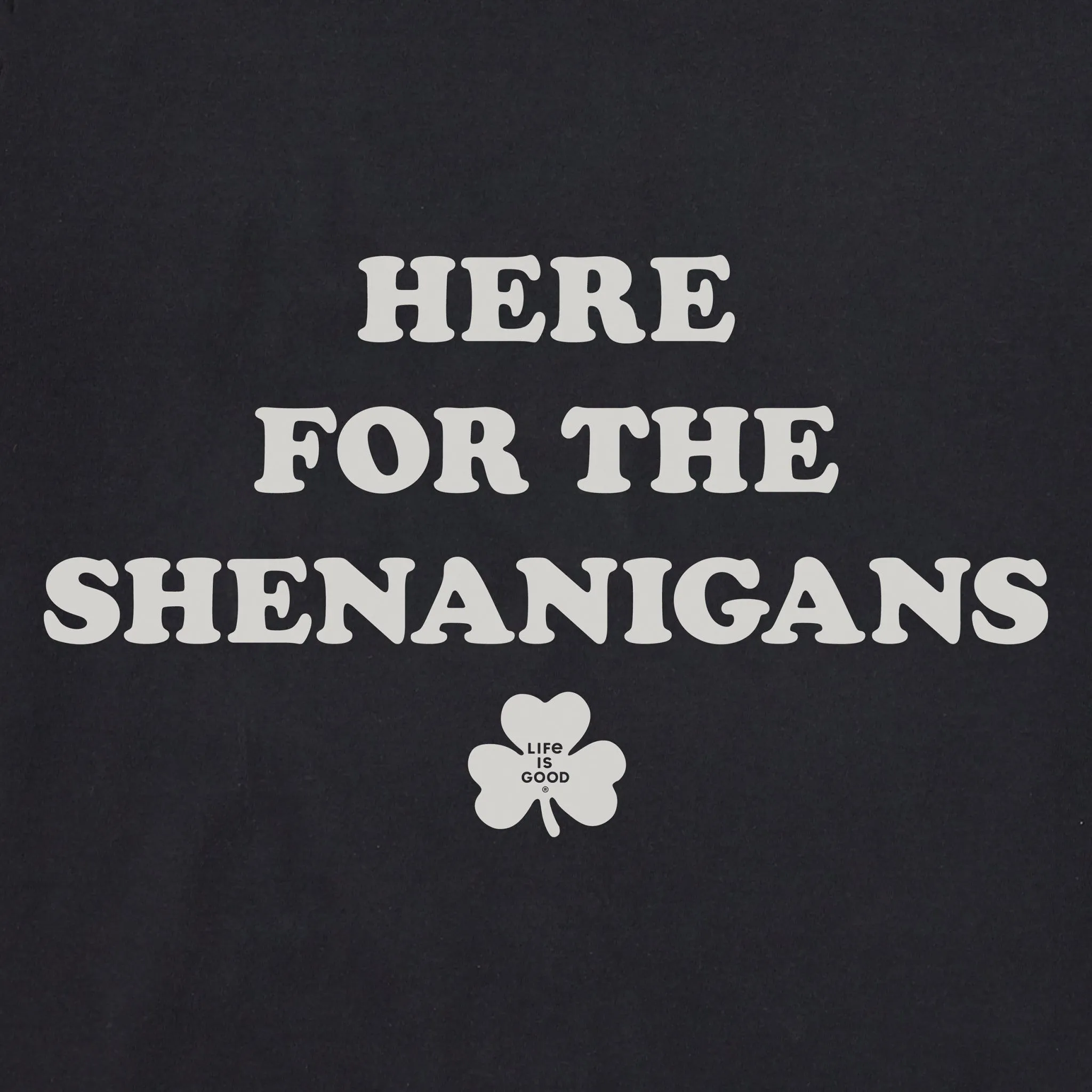 Men's Here for the Shenanigans Short Sleeve Crusher Tee Life is Good