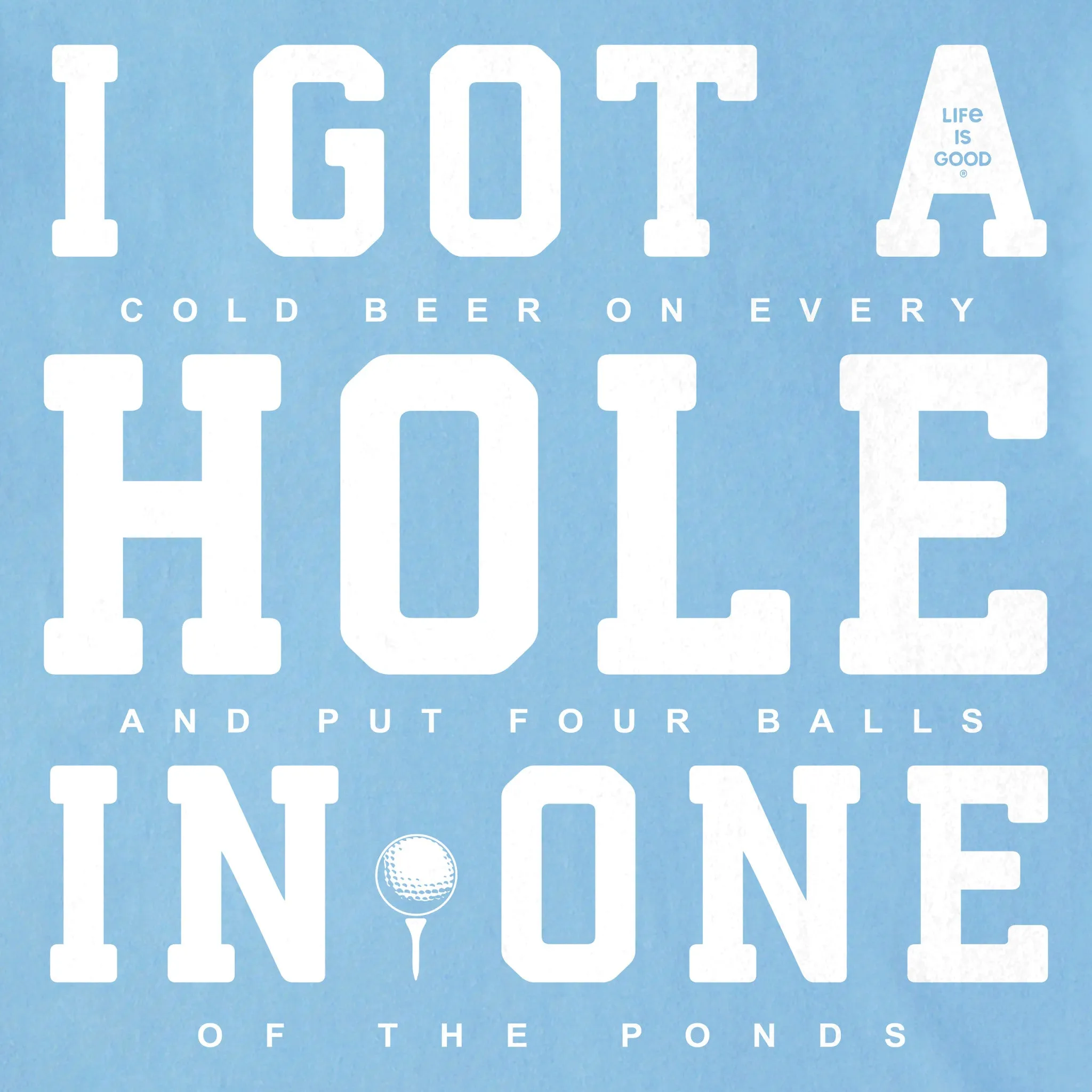 Men's I Got a Hole in One Short Sleeve Tee Life is Good