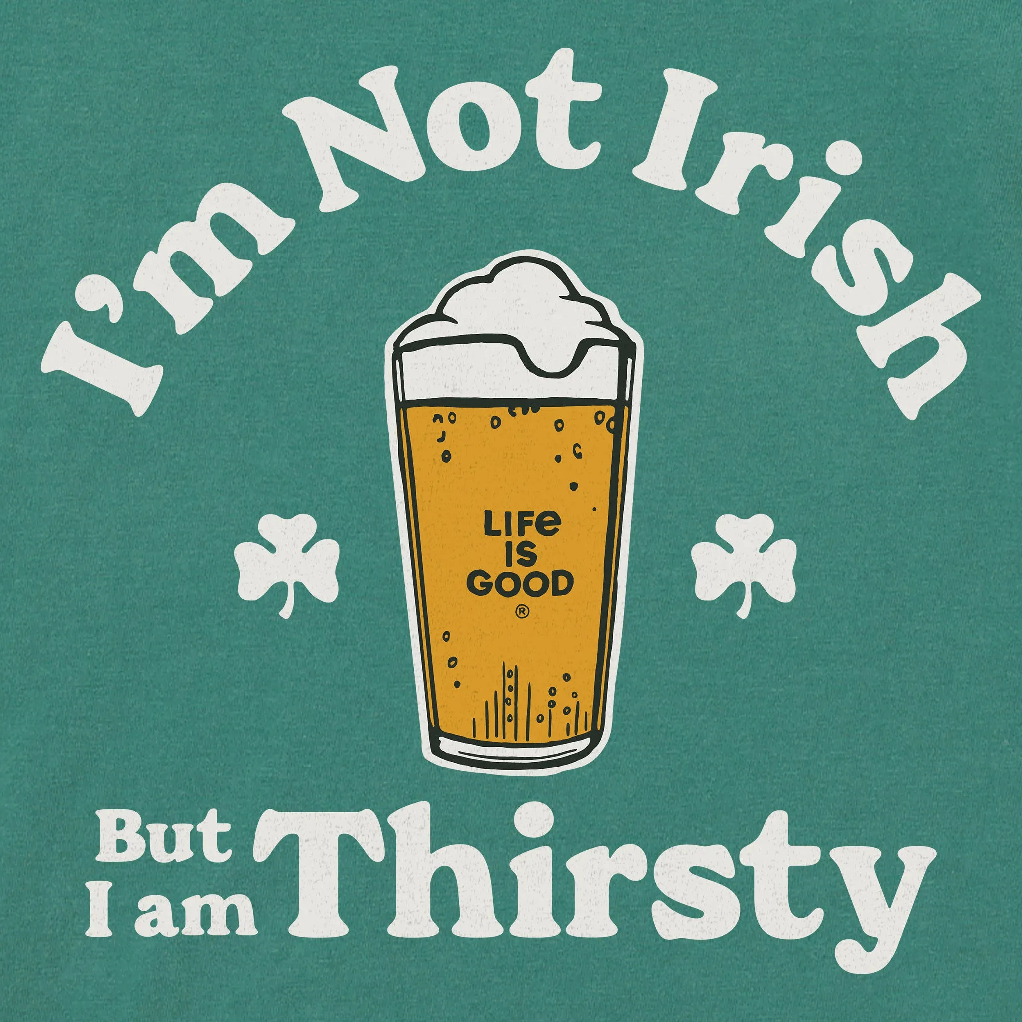 Men's I'm Not Irish But I'm Thirsty Short Sleeve Crusher Tee Life is Good