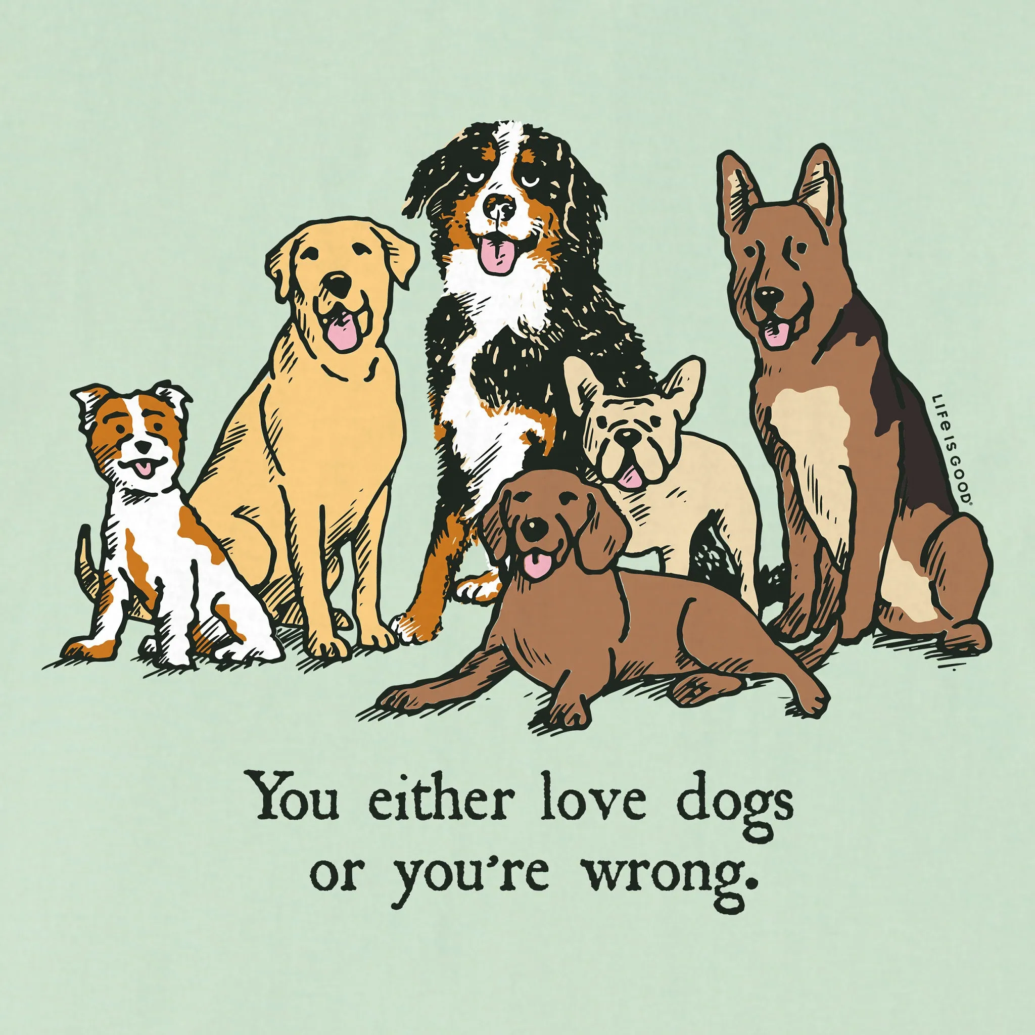 Men's Love Dogs or Your Wrong Breeds Short Sleeve Tee Life is Good