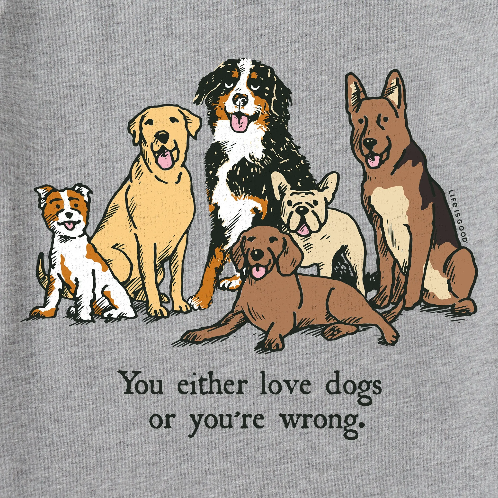 Men's Love Dogs or Your Wrong Breeds Short Sleeve Tee Life is Good
