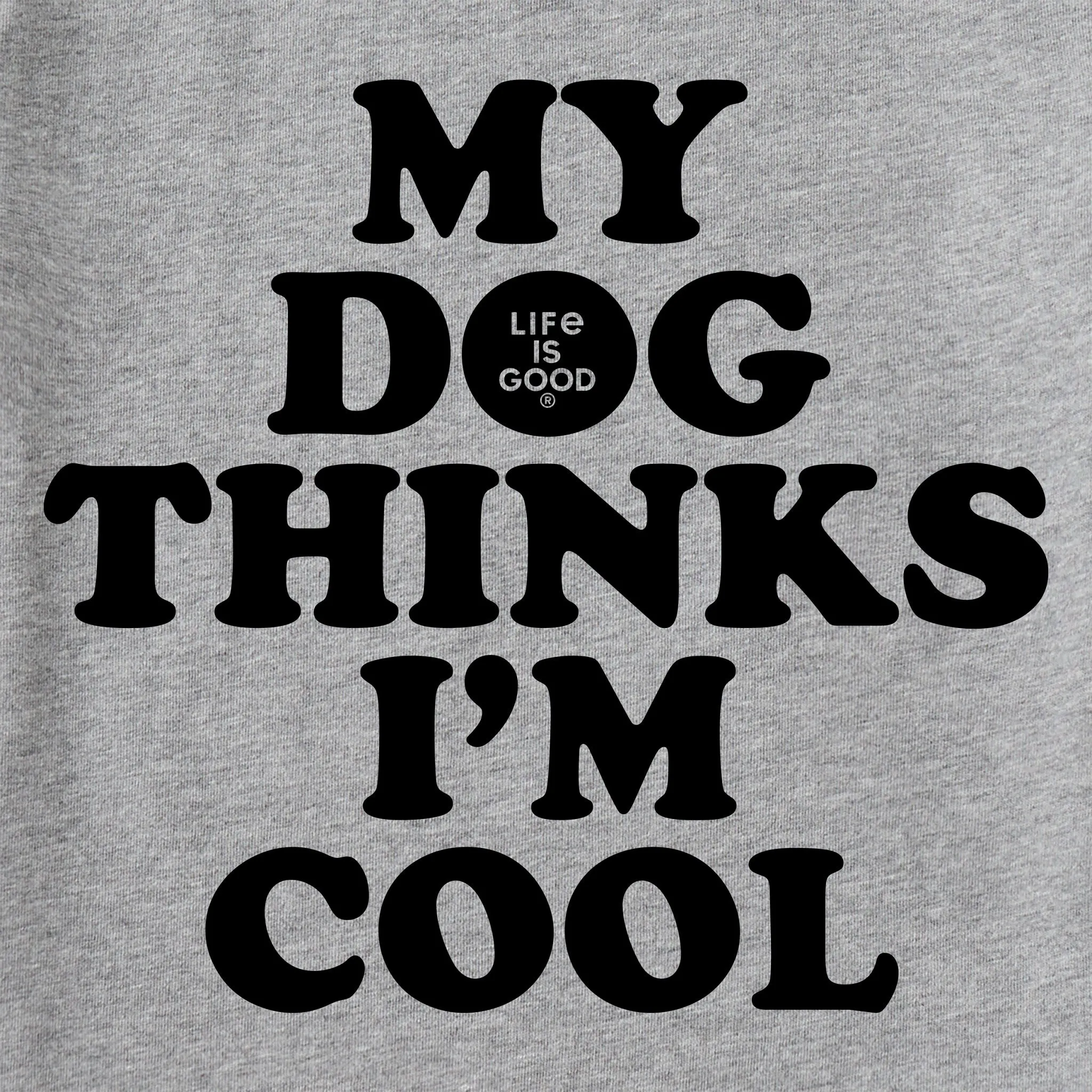 Men's My Dog Thinks I'm Cool Short Sleeve Tee Life is Good