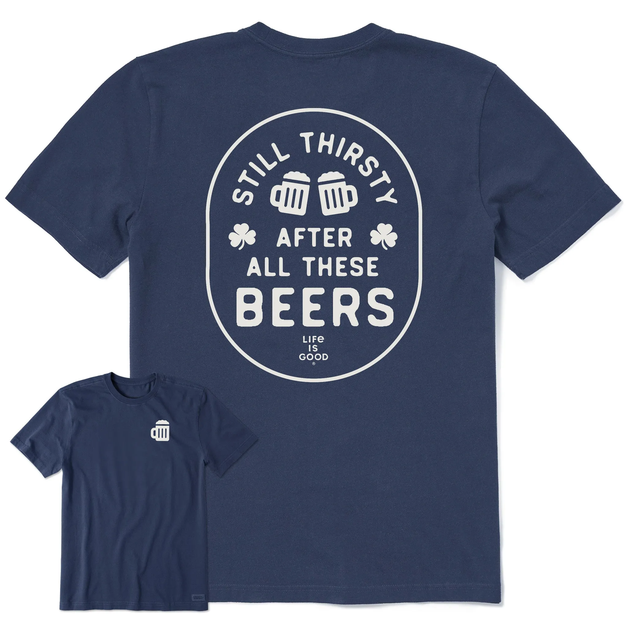 Men's Still Thirsty After All These Beers Short Sleeve Crusher Tee Life is Good
