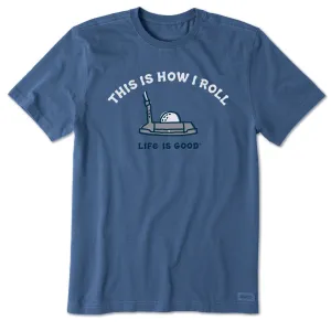 Men's This Is How I Roll Putter Short Sleeve Crusher Tee Life is Good