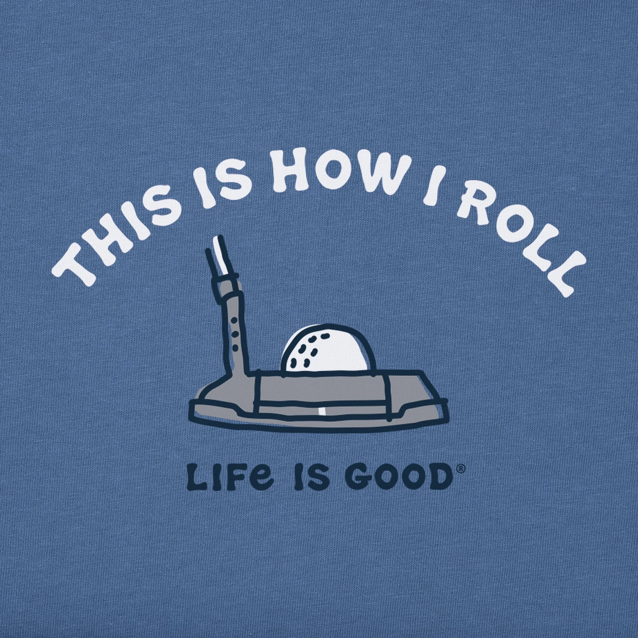 Men's This Is How I Roll Putter Short Sleeve Crusher Tee Life is Good