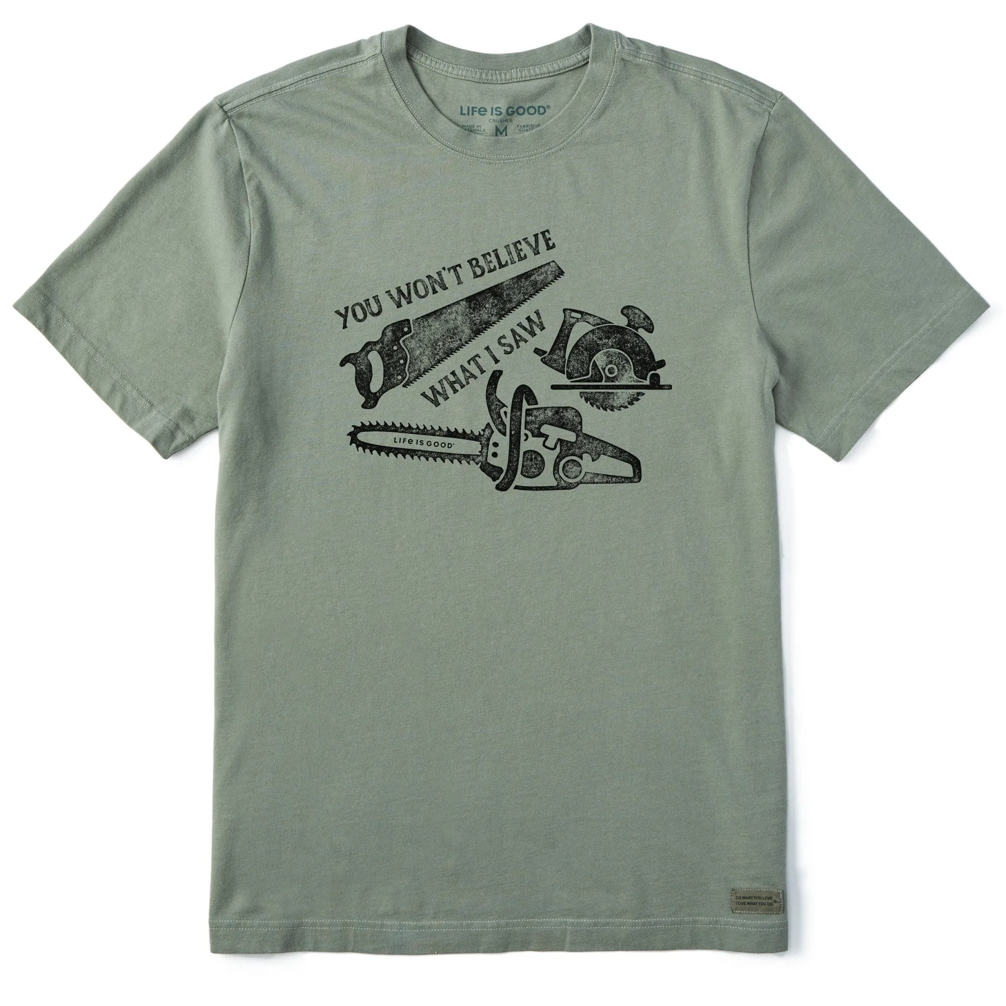 Men's You Won't Believe What I Saw Short Sleeve Crusher Tee Life is Good