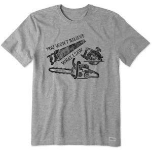 Men's You Won't Believe What I Saw Short Sleeve Crusher Tee Life is Good